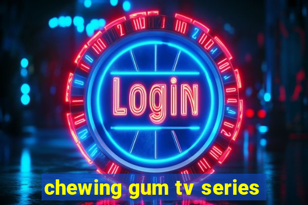 chewing gum tv series